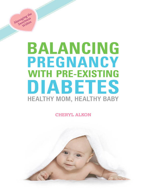 Title details for Balancing Pregnancy with Pre-existing Diabetes by Cheryl Alkon - Available